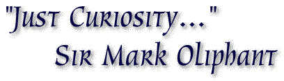 Just curiosity...Sir Mark Oliphant