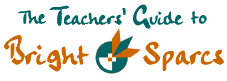 The Teachers' Guide to Bright Sparcs